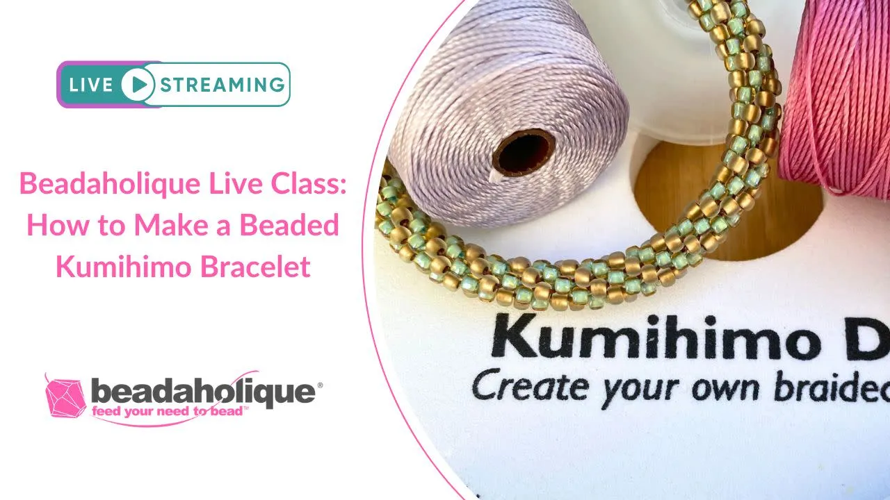 Beadaholique Live Class Replay: How to Make a Beaded Kumihimo Bracelet